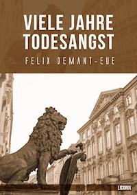 Viele Jahre Todesangst - Felix Demant-Eue - ebook