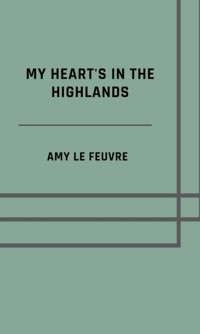 My heart's in the Highlands - Amy Le Feuvre - ebook