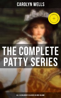 The Complete Patty Series (All 14 Children's Classics in One Volume) - Carolyn Wells - ebook