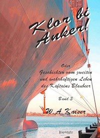Klor bi Anker! Oder Geschichten vom zweiten und wahrhaftigen Leben des Kaftains Blaubeer (Band 3) - W. A. Kaiser - ebook