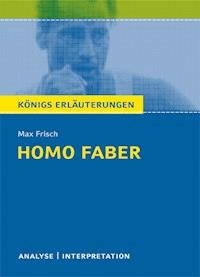 Homo faber von Max Frisch. Textanalyse und Interpretation mit ausführlicher Inhaltsangabe und Abituraufgaben mit Lösungen. - Max Frisch - ebook