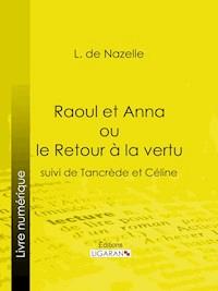 Raoul et Anna ou le Retour à la vertu - L. de Nazelle - ebook