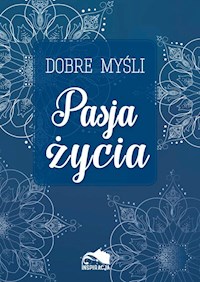 Dobre myśli Pasja życia -  - książka
