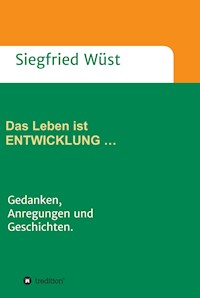 Das Leben ist ENTWICKLUNG … - Siegfried Wüst - ebook