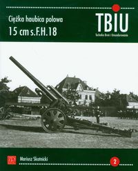 Ciężka Haubica Polowa 15 cm s.F.H. 18 - Skotnicki Mariusz - książka