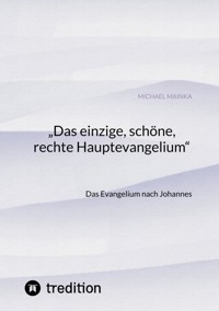 "Das einzige, schöne, rechte Hauptevangelium" - Michael Mainka - ebook