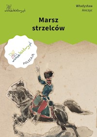 Marsz strzelców - Władysław Anczyc - ebook
