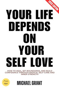 Your Life Depends on Your Self Love: - Michael Grant - ebook