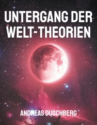 Untergang der Welt-Theorien - Andreas Duschberg - ebook