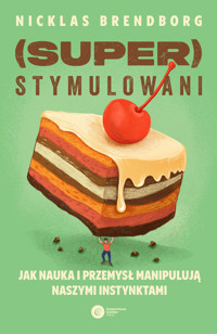 Superstymulowani. Jak nauka i przemysł manipulują naszymi instynktami - Nicklas Brendborg - ebook + książka