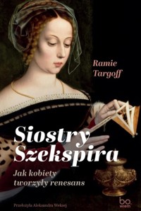 Siostry Szekspira. Jak kobiety tworzyły renesans -  - książka