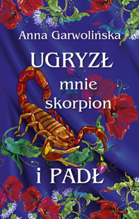 Ugryzł mnie skorpion i padł - Garwolińska Anna - ebook + audiobook + książka