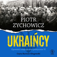 Ukraińcy. Opowieści niepoprawne politycznie cz.VI - Piotr Zychowicz - ebook + audiobook