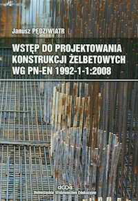 Wstęp do projektowania konstrukcji żelbetowych wg PN-EN 1992-1-1:2008 z płytą CD - Pędziwiatr Janusz - książka