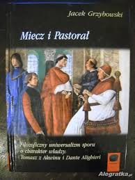 Miecz i pastorał. Filozoficzny uniwersalizm sporu o charakter władzy. Tomasz z Akwinu i Dante Alighieri - Grzybowski Jacek - ebook