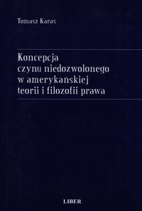 Koncepcja czynu niedozwolonego w amerykańskiej teorii i filozofii prawa - Karaś Tomasz - książka