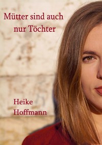 Mütter sind auch nur Töchter - Heike Hoffmann - ebook