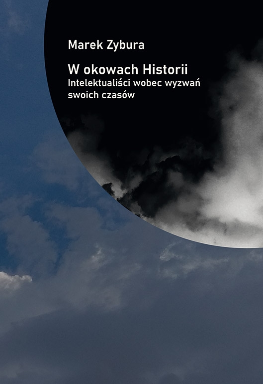 W okowach Historii. Intelektualiści wobec wyzwań swoich czasów - Marek Zybura - książka