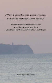 "Wem Gott will rechte Gunst erweisen, den läßt er mal nach Glowe reisen." - Werner Westphal - ebook
