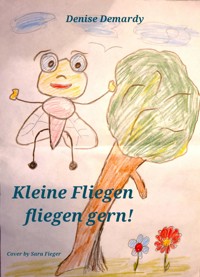 Kleine Fliegen fliegen gern! - Denise Demardy - ebook