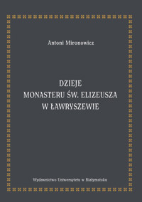 Dzieje monasteru św. Elizeusza w Ławryszewie - Mironowicz Antoni - książka