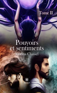 Pouvoirs et sentiments - Tome 2 - Sabrina Chassel - ebook