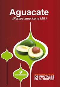 Manual para el cultivo de frutales en el trópico. Aguacate - Raúl Saavedra - ebook