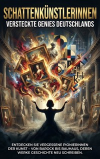 Schattenkünstlerinnen: Versteckte Genies Deutschlands - Anna-Lena Müller - ebook