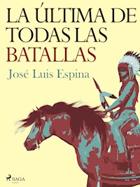 La última de todas las batallas - Jose Luis Espina Suarez - ebook