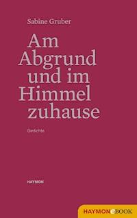Am Abgrund und im Himmel zuhause - Sabine Gruber - ebook