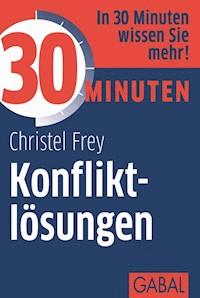 30 Minuten Konfliktlösungen - Christel Frey - ebook