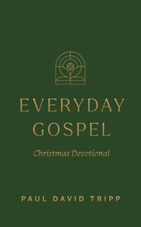 Everyday Gospel Christmas Devotional - Paul David Tripp - ebook