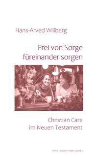 Frei von Sorge füreinander sorgen - Hans-Arved Willberg - ebook