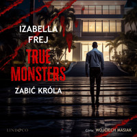 Zabić króla. True Monsters - Frej Izabella - audiobook