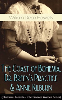 The Coast of Bohemia, Dr. Breen's Practice & Annie Kilburn (Historical Novels) - William Dean Howells - ebook