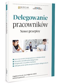 Delegowanie pracowników Nowe przepisy - Rycak Magdalena, Podgórska-Rakiel Ewa, Szypniewski Michał - książka