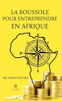 La boussole pour entreprendre en Afrique - Éric Parfait Adoublé - ebook