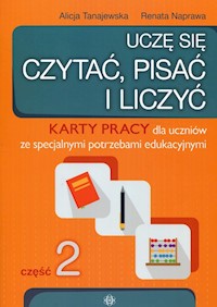 Uczę się czytać pisać i liczyć Część 2 Karty pracy dla uczniów ze specjalnymi potrzebami edukacyjnymi - Tanajewska Alicja, Naprawa Renata - książka