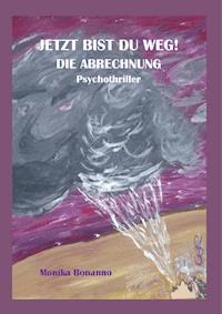 JETZT BIST DU WEG! DIE ABRECHNUNG - Monika Bonanno - ebook