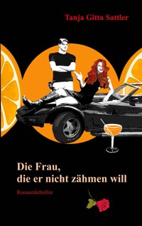Die Frau, die er nicht zähmen will - Tanja Gitta Sattler - ebook