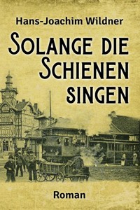 Solange die Schienen singen - Hans-Joachim Wildner - ebook