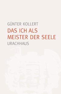Das Ich als Meister der Seele - Günter Kollert - ebook
