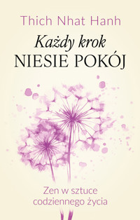 Każdy krok niesie pokój Zen w sztuce codziennego życia - Thich Nhat Hanh - ebook