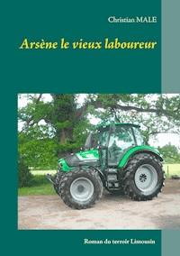 Arsène le vieux laboureur - Christian Male - ebook
