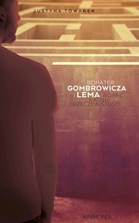 Bohater Gombrowicza i Lema wobec chaosu rzeczywistości - Justyna Towarek - książka