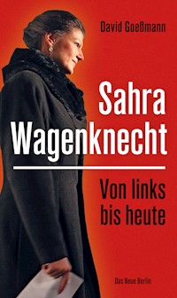 Von links bis heute: Sahra Wagenknecht - David Goeßmann - ebook