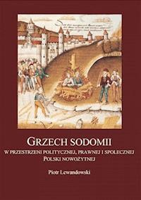 Grzech Sodomii w przestrzeni politycznej, prawnej i społecznej Polski nowożytnej - Piotr Lewandowski - ebook