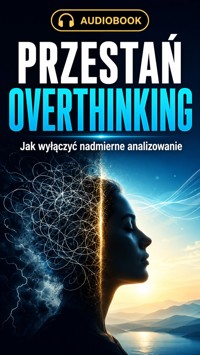 Przestań overthinking - Jak wyłączyć nadmierne analizowanie i odzyskać spokój - Łukasz Nester - ebook + audiobook