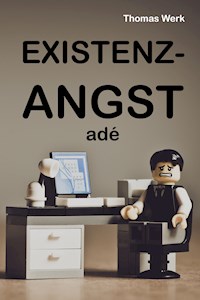 Existenzangst adé - Thomas Werk - ebook