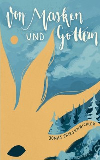 Von Masken und Göttern - Jonas Friesenbichler - ebook